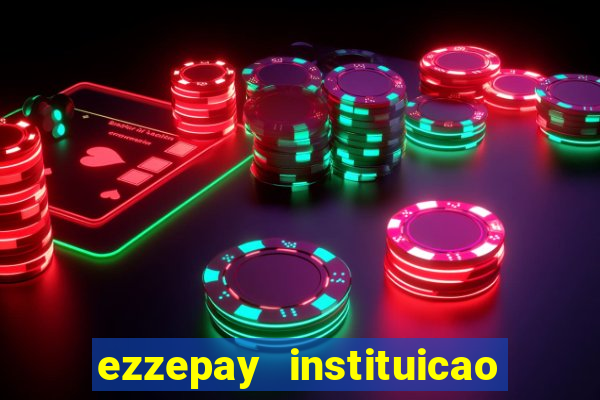 ezzepay instituicao de pagamento ltda