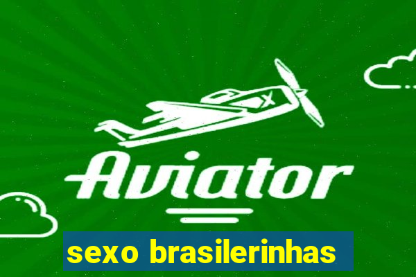 sexo brasilerinhas