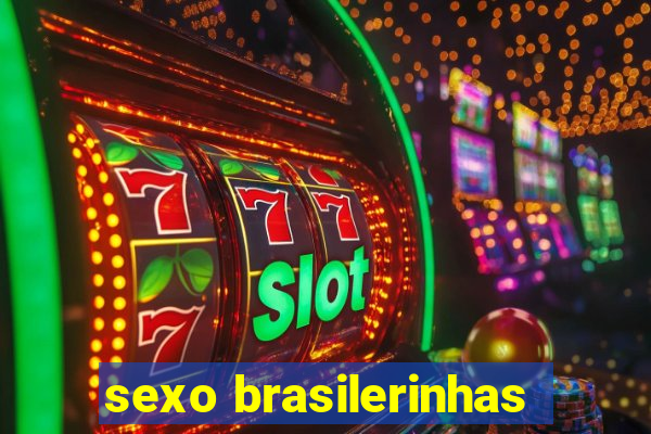 sexo brasilerinhas