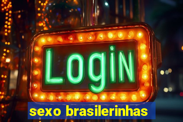 sexo brasilerinhas