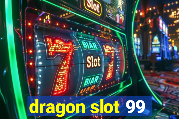 dragon slot 99