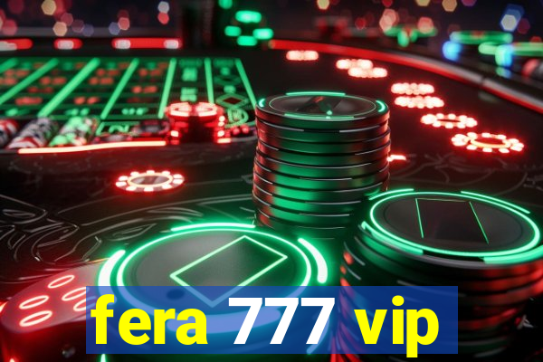 fera 777 vip