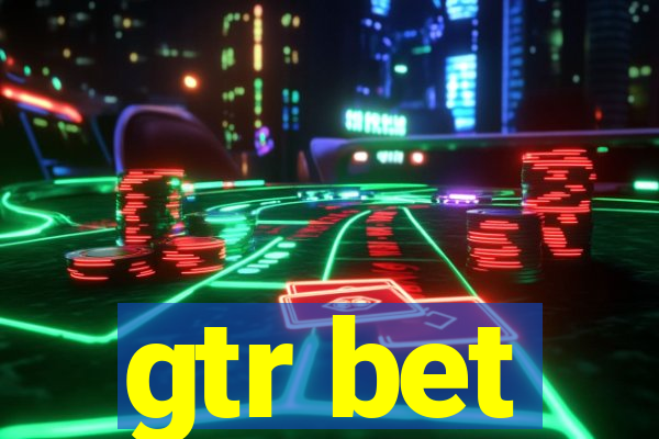 gtr bet