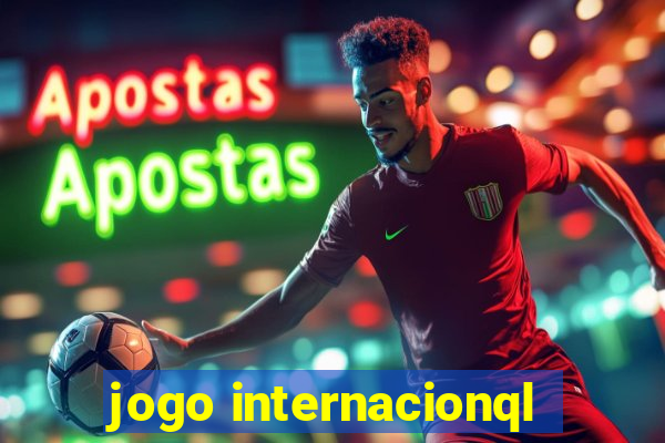 jogo internacionql