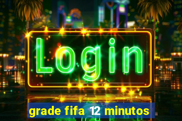 grade fifa 12 minutos