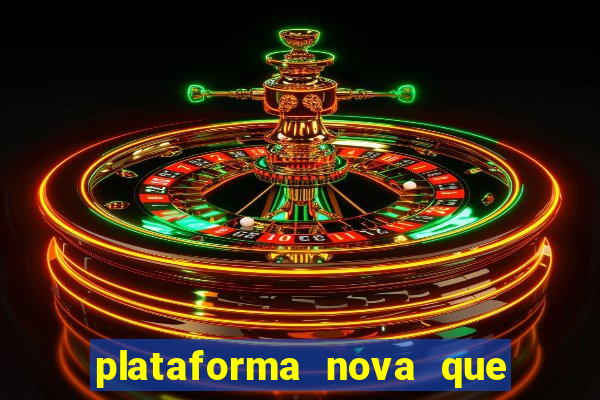 plataforma nova que dá b?nus