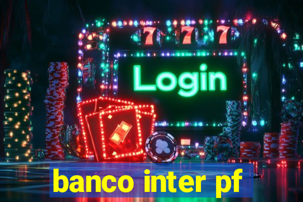 banco inter pf