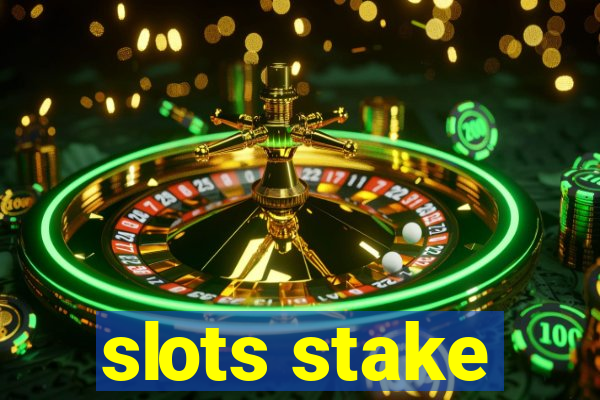 slots stake