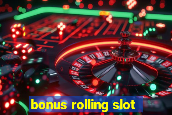 bonus rolling slot