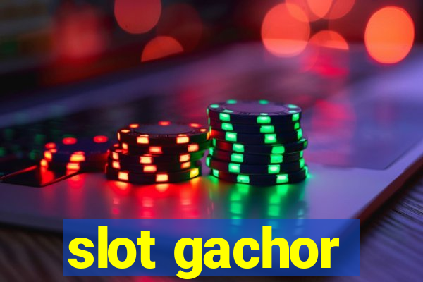 slot gachor