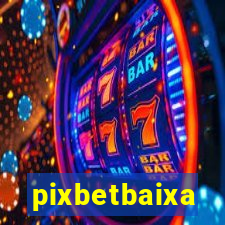 pixbetbaixa