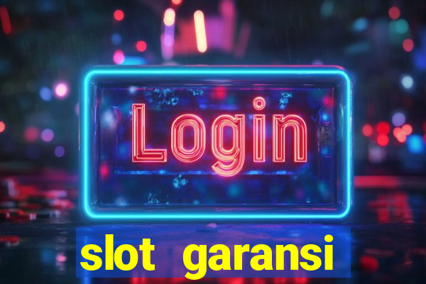 slot garansi kekalahan 100 saldo kembali