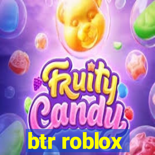 btr roblox