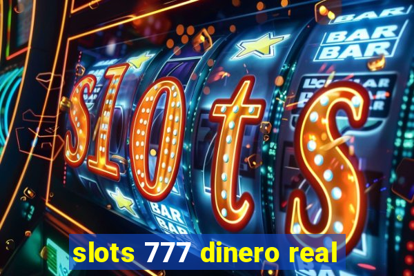 slots 777 dinero real