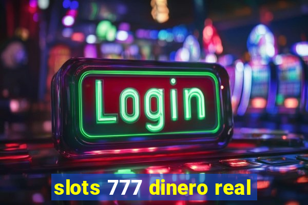 slots 777 dinero real