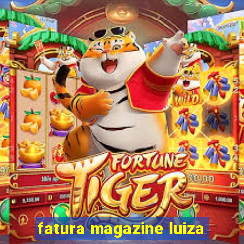 fatura magazine luiza