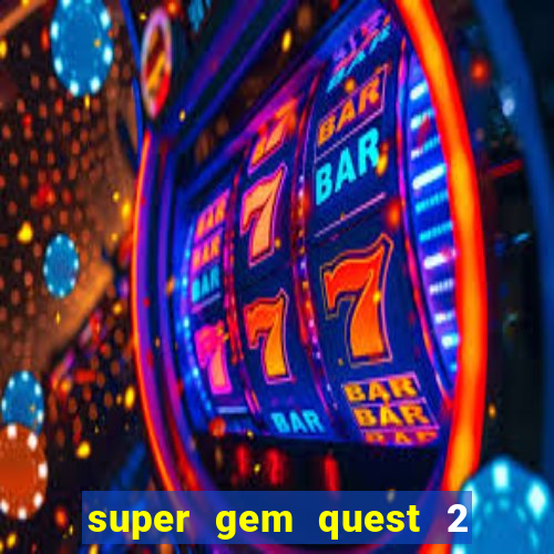 super gem quest 2 blast mania