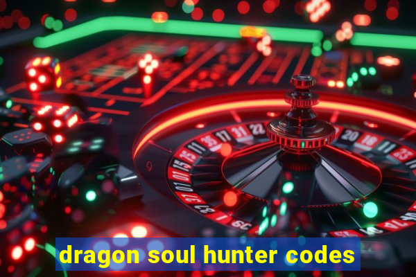 dragon soul hunter codes