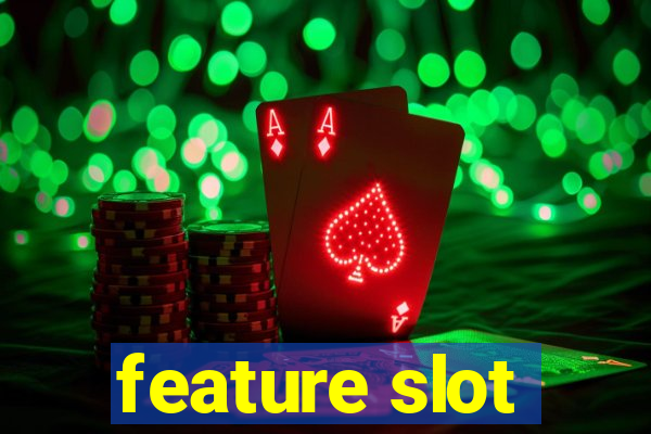 feature slot