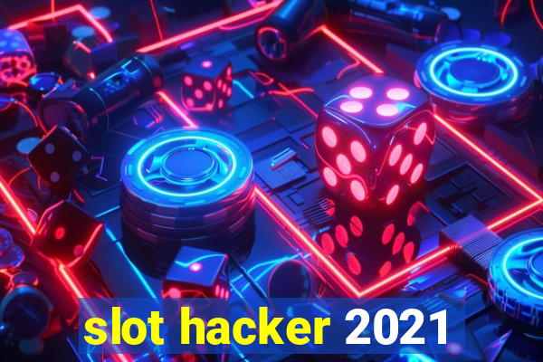 slot hacker 2021