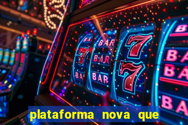 plataforma nova que est谩 pagando