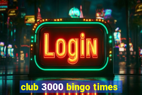 club 3000 bingo times