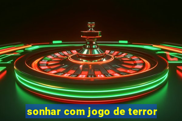 sonhar com jogo de terror