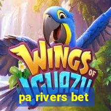 pa rivers bet