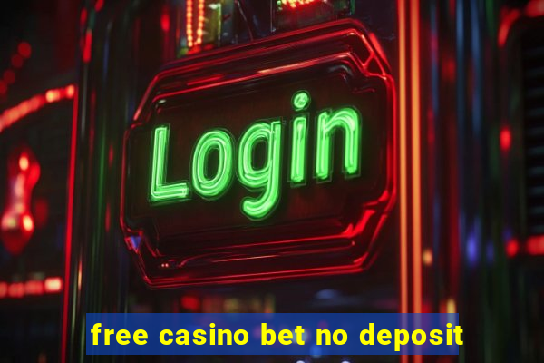 free casino bet no deposit