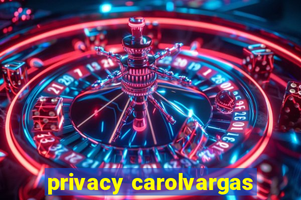 privacy carolvargas