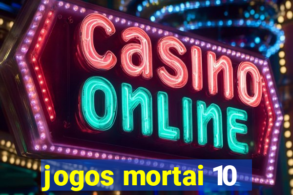 jogos mortai 10