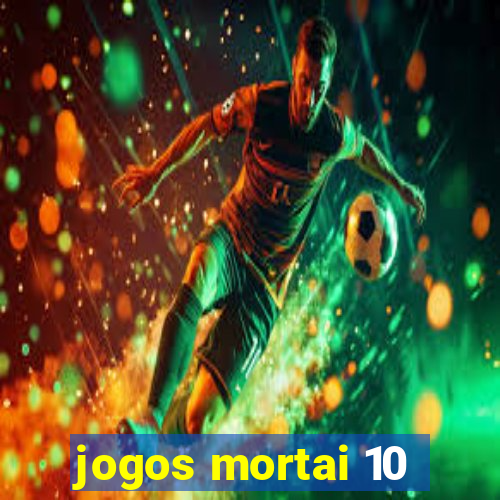 jogos mortai 10