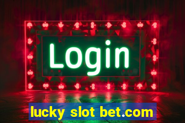 lucky slot bet.com