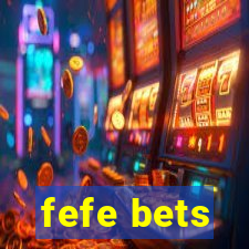 fefe bets