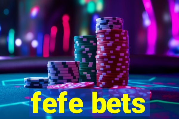 fefe bets