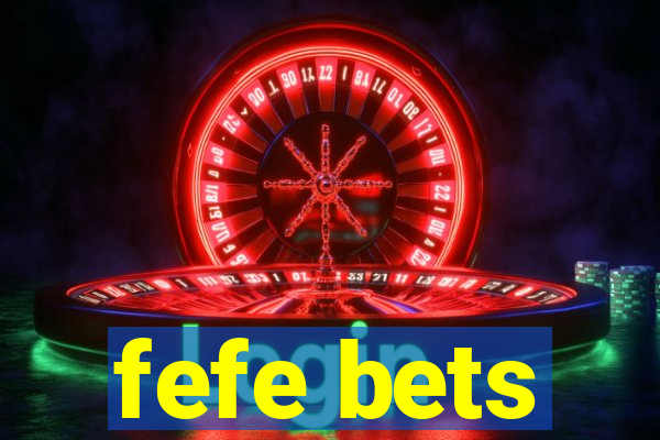 fefe bets