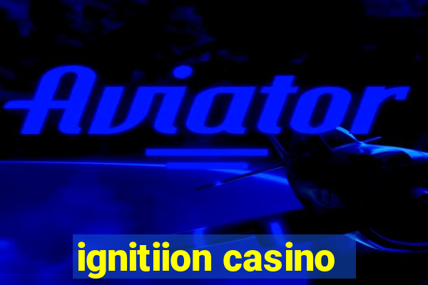 ignitiion casino