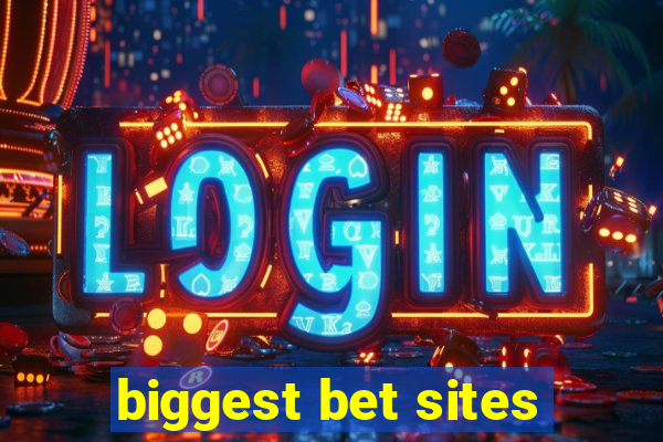 biggest bet sites