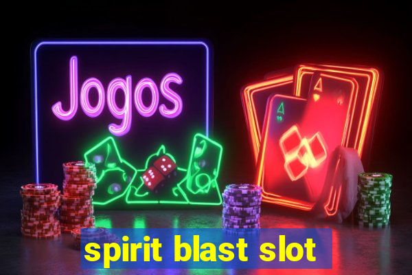 spirit blast slot