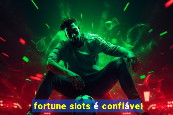 fortune slots é confiável