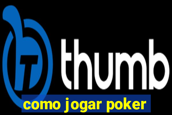 como jogar poker