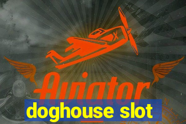 doghouse slot