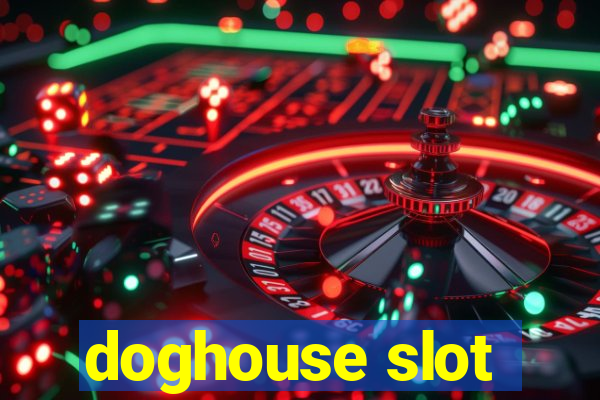 doghouse slot