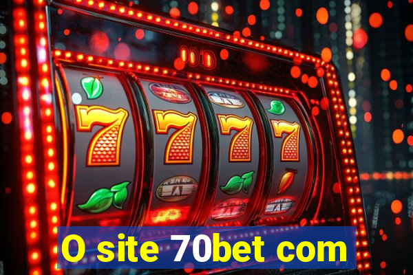 O site 70bet com