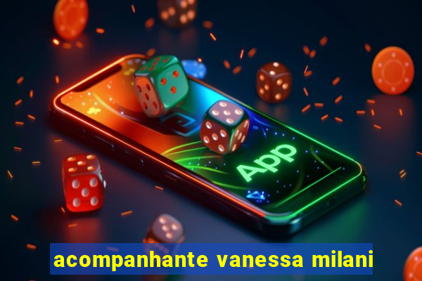 acompanhante vanessa milani