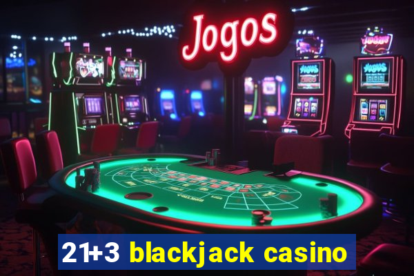 21+3 blackjack casino