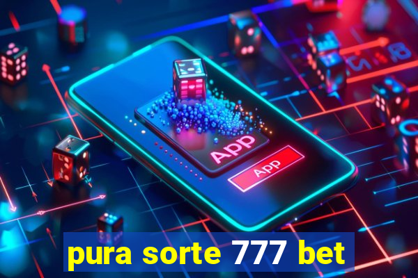 pura sorte 777 bet