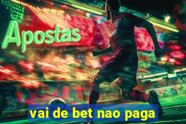 vai de bet nao paga