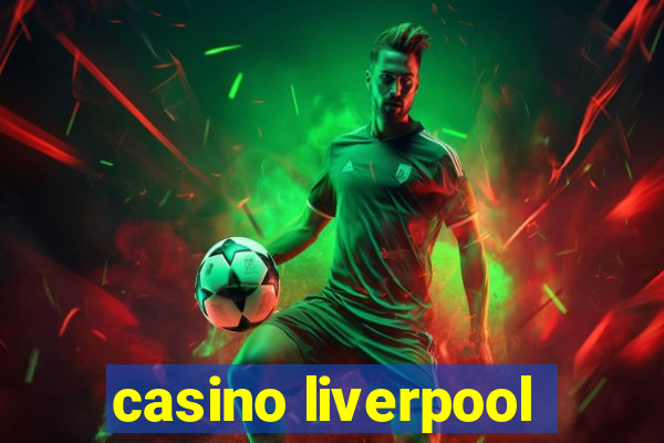 casino liverpool