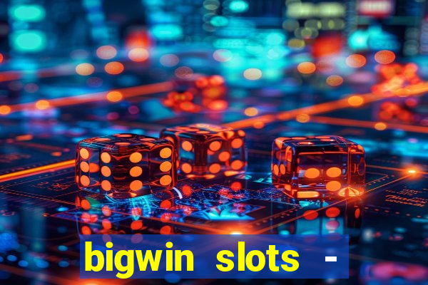 bigwin slots - slot machines